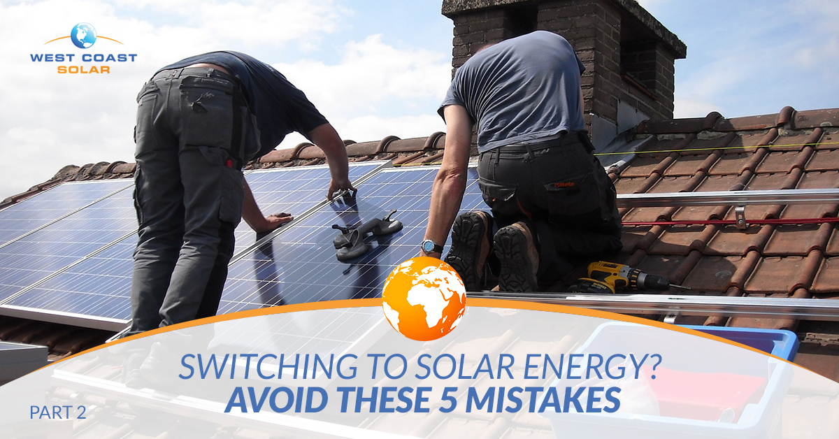 BlogBeauty-WestCoastSolar-Switching-to-Solar-Energy-Avoid-These-5-Mistakes-Part-II-5ab8fa1f57a0e